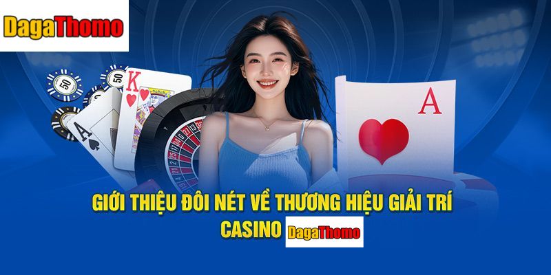 Giới thiệu về Casino Dagathomo