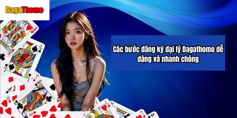 Các bước đăng ký đại lý Dagathomo dễ dàng và nhanh chóng