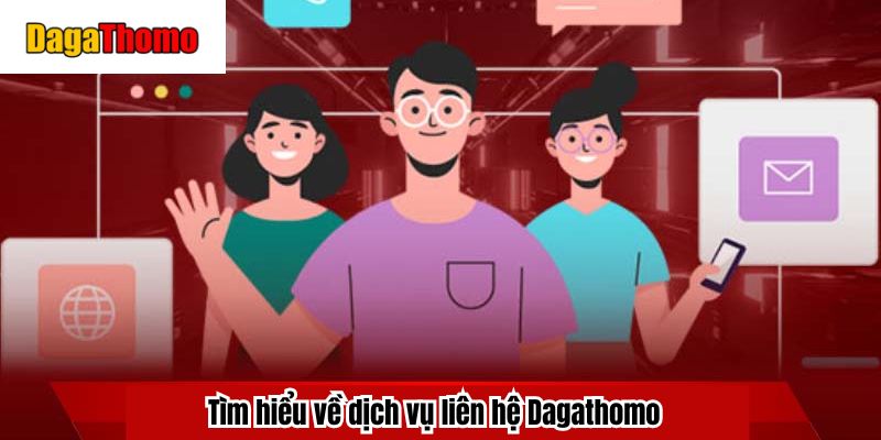 Tìm hiểu về dịch vụ liên hệ Dagathomo 